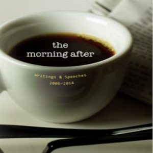 THE MORNING AFTER: WRITINGS & SPEECHES 2006-14